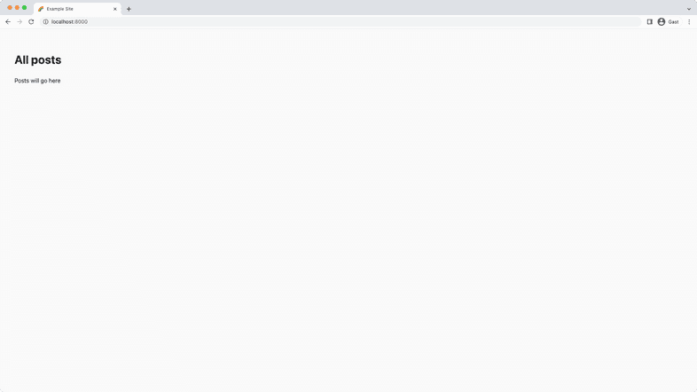 A screenshot of "localhost:8000" in a web browser. There's a heading that says, "All posts" and a paragraph that says, "Posts will go here" A screenshot of "localhost:8000" in a web browser. There's a heading that says, "All posts" and a paragraph that says, "Posts will go here"