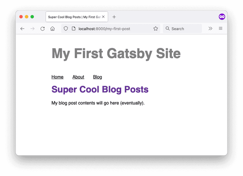 A screenshot of the blog post template page in a web browser. The page title says, "Super Cool Blog Posts," and the post contents have a paragraph element that says, "My blog post contents will go here (eventually)." A screenshot of the blog post template page in a web browser. The page title says, "Super Cool Blog Posts," and the post contents have a paragraph element that says, "My blog post contents will go here (eventually)."