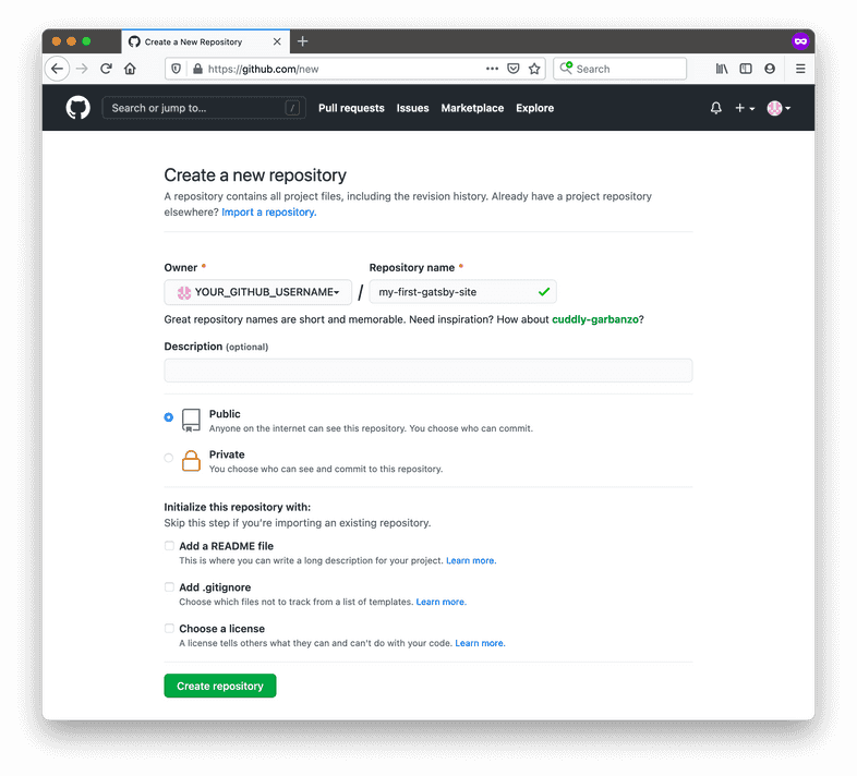 The GitHub form to create a new repository. It's set to create a public repo called "my-first-gatsby-site". The options to add a README, .gitignore file, and license are unchecked. The GitHub form to create a new repository. It's set to create a public repo called "my-first-gatsby-site". The options to add a README, .gitignore file, and license are unchecked.