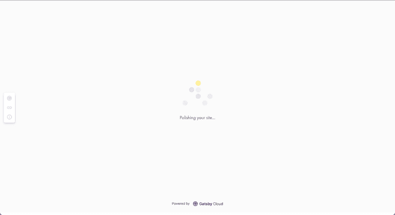 Screenshot of Gatsbyjs.com Content Sync UI loading state. On the very left vertically centered is a widget with three icons: Gatsby Icon, a Link Icon, and an Information Icon. In the center of the screen a loading indicator says "Polishing your site". Screenshot of Gatsbyjs.com Content Sync UI loading state. On the very left vertically centered is a widget with three icons: Gatsby Icon, a Link Icon, and an Information Icon. In the center of the screen a loading indicator says "Polishing your site".
