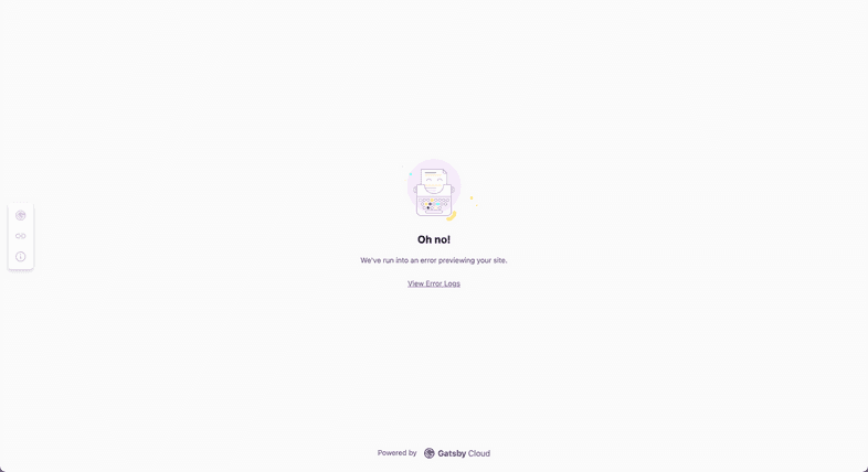 Screenshot of Gatsbyjs.com Content Sync UI error state. Now the center of the screen says "Oh no! We've run into an error previewing your site". You can click a "View Error Logs" link below that text. Screenshot of Gatsbyjs.com Content Sync UI error state. Now the center of the screen says "Oh no! We've run into an error previewing your site". You can click a "View Error Logs" link below that text.